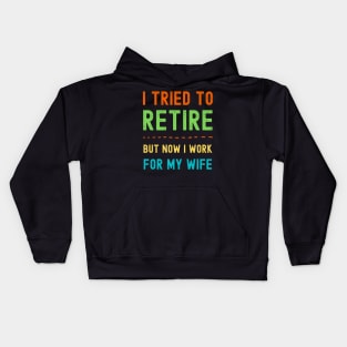 I Tried to Retire, But Now I Work for My Wife Kids Hoodie